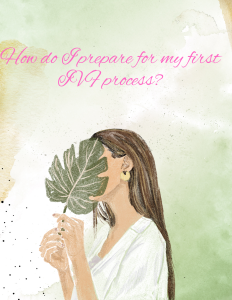 How do I prepare for my first IVF process?